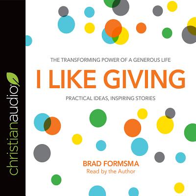 I Like Giving: The Transforming Power of a Generous Life - Formsma, Brad (Narrator)