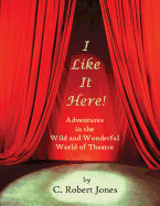 I Like It Here!: Adventures in the Wild and Wonderful World of Theatre