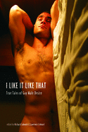 I Like It Like That: True Stories of Gay Male Desire