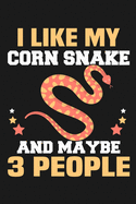 I Like My Corn Snake and Maybe 3 People: Funny Lined Journal Notebook for Corn Snakes Owner, Snake Breeders, Pet Snake Lovers, Gifts for Snake Lovers