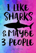 I Like Sharks & Maybe 3 People: Funny School Notebook Journal for Girls Women Love Sarcasm. 6x9
