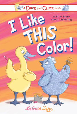 I Like This Color!: A Silly Story about Listening - Goulet DuBois, Liz