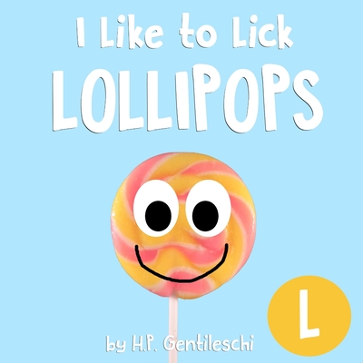 I Like to Lick Lollipops: The Letter L Book - Gentileschi, H P