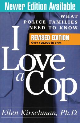 I Love a Cop: What Police Families Need to Know - Kirschman, Ellen, PhD