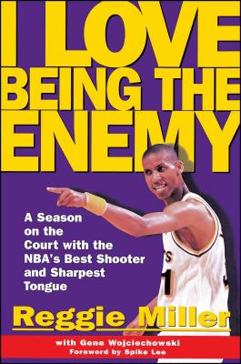 I Love Being the Enemy - Miller, Reggie, and Wojciechowski, Gene, and Lee, Spike (Foreword by)