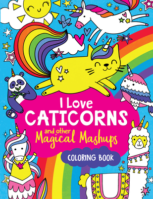 I Love Caticorns and Other Magical Mashups Coloring Book - Wade, Sarah