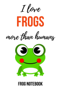 I Love Frogs More Than Humans: Funny Journal / Notebook / Notepad / Diary, Gifts For Frog Lovers (Lined, 6" x 9")