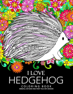 I Love Hedgehog Coloring Book: Adults Coloring Book