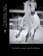 I Love Horses - Extra Large Print Address Book: Includes Email and Birthdays