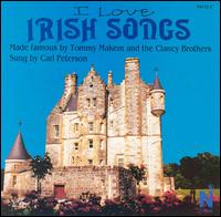 I Love Irish Songs Made Famous by Tommy Makem and the Clancy Brothers - Carl Peterson