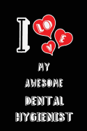 I Love My Awesome Dental Hygienist: Blank Lined 6x9 Love Your Dental Hygienist Medicaljournal/Notebooks as Gift for Birthday, Valentine's Day, Anniversary, Thanks Giving, Christmas, Graduation for Your Spouse, Lover, Partner, Friend, Family or Coworker.