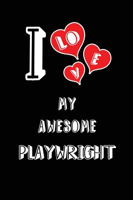 I Love My Awesome Playwright: Blank Lined 6x9 Love Your Playwright Journal/Notebooks as Gift for Birthday, Valentine's Day, Anniversary, Thanks Giving, Christmas, Graduation for Your Spouse, Lover, Partner, Friend, Family or Coworker - Publishing, Lovely Hearts
