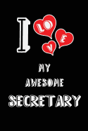 I Love My Awesome Secretary: Blank Lined 6x9 Love Your Secretary Journal/Notebooks as Gift for Birthday, Valentine's Day, Anniversary, Thanks Giving, Christmas, Graduation for Your Spouse, Lover, Partner, Friend, Family or Coworker