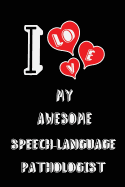 I Love My Awesome Speech-Language Pathologist: Blank Lined 6x9 Love Your Speech-Language Pathologist Medicaljournal/Notebooks as Gift for Birthday, Valentine's Day, Anniversary, Thanks Giving, Christmas, Graduation for Your Spouse, Lover, Partner...