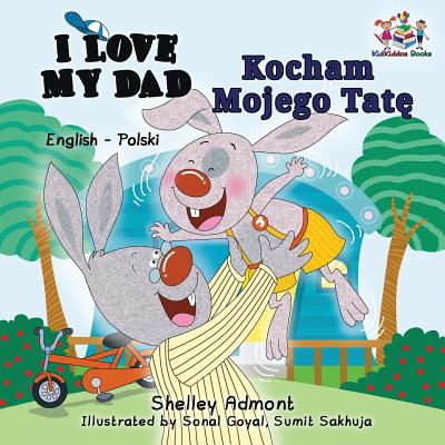 I Love My Dad (English Polish Bilingual Book) - Admont, Shelley, and Books, Kidkiddos