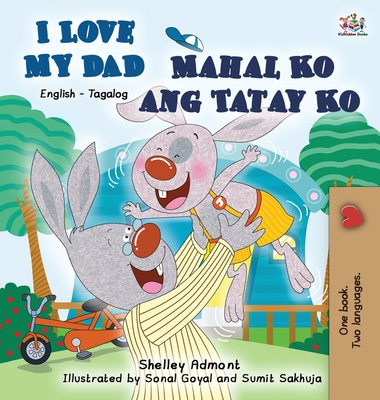 I Love My Dad Mahal Ko Ang Tatay Ko: English Tagalog Bilingual Edition - Admont, Shelley, and Books, Kidkiddos