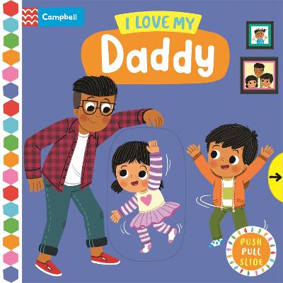 I Love My Daddy: A Push, Pull, Slide Book - Forshaw, Louise (Illustrator), and Books, Campbell