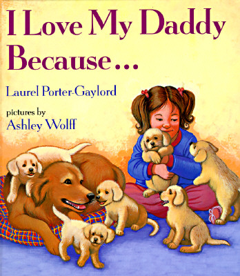 I Love My Daddy Because-- - Porter-Gaylord, Laurel