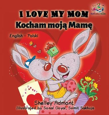 I Love My Mom: English Polish Bilingual Book - Admont, Shelley, and Books, Kidkiddos