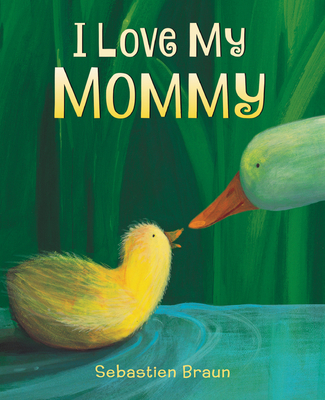 I Love My Mommy Board Book - Braun, Sebastien (Illustrator)