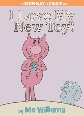 I Love My New Toy!-An Elephant and Piggie Book - Willems, Mo