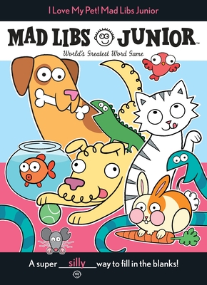 I Love My Pet! Mad Libs Junior: World's Greatest Word Game - Reisner, Molly