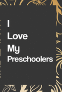 I Love My Preschoolers: Blank Lined Notebook (6" x 9" - 110 pages) Preschool Teachers Notebook for Daily Journal, Diary, and Gift: notebook lined pages/lined pages/diary lined pages journal/notebook blank lined ruled