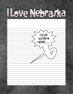 I Love Nebraska Notebook: Worlds Greatest Blank Nebraska Notebook, Journal, Sketchbook or Panelbook