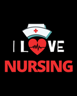 I Love Nursing: Journal and Notebook for Nurse - Lined Journal Pages, Perfect for Journal, Writing and Notes