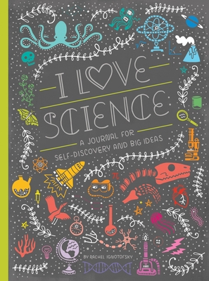 I Love Science: A Journal For Self-Discovery And Big Ideas - Ignotofsky, Rachel