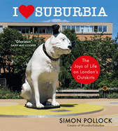 I Love Suburbia: The Joys of Life on London's Outskirts