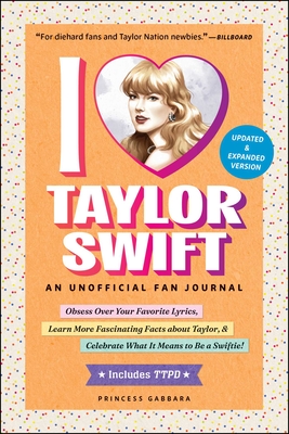 I Love Taylor Swift Updated & Expanded Version: An Unofficial Fan Journal - Gabbara, Princess