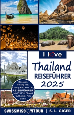 I Love Thailand: Reisef?hrer Thailand. DIY Thailand Reisef?hrer. G?nstig Reisen. Backpacking. Rucksack Reisen Nach Bangkok, Chiang Mai, Phuket Und Thail?ndisches Essen. Don't Get Lonely or Lost! - Tour, Swissmiss on, and Giger, S L