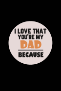 I love That You're My Dad Because