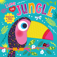 I Love the Jungle (Touch & Feel Board Book)
