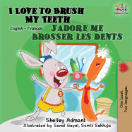 I Love to Brush My Teeth J'adore me brosser les dents: Bilingual book English French