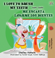 I Love to Brush My Teeth - Me encanta lavarme los dientes: English Spanish Bilingual Edition