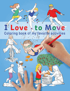 I Love To Move: Coloring Book of My Favorite Activities