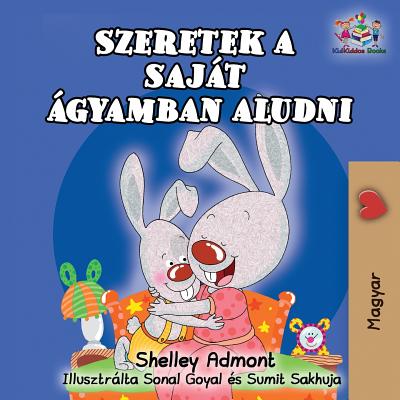 I Love to Sleep in My Own Bed (Hungarian Children's Book): Hungarian Book for Kids - Admont, Shelley, and Publishing, S a