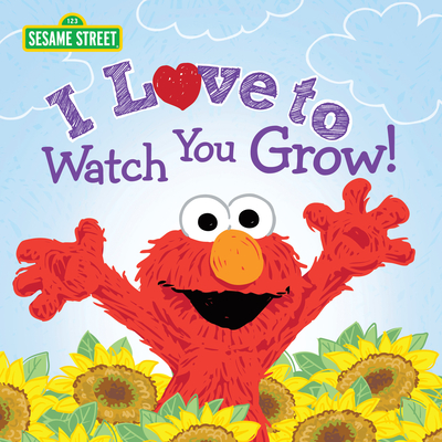 I Love to Watch You Grow! - Sesame Workshop, and Guendelsberger, Erin