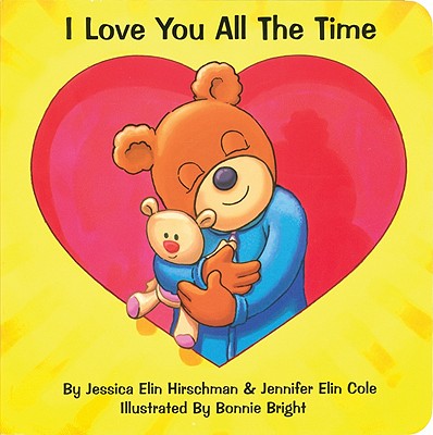 I Love You All the Time - Hirschman, Jessica Elin, and Cole, Jennifer Elin