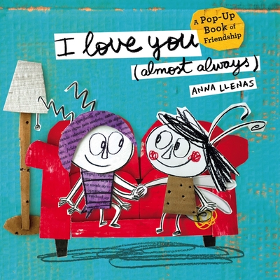 I Love You (Almost Always): A Pop-Up Book of Friendship - Llenas, Anna