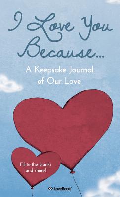 I Love You Because...: A Keepsake Journal of Our Love - Lovebook, and Smith, Robyn (Designer)