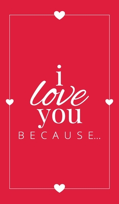 I Love You Because: A Red Hardbound Fill in the Blank Book for Girlfriend, Boyfriend, Husband, or Wife - Anniversary, Engagement, Wedding, Valentine's Day, Personalized Gift for Couples - Llama Bird Press