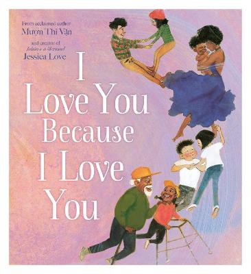 I Love You Because I Love You - Thi Van, Muon, and Love, Jessica (Illustrator)