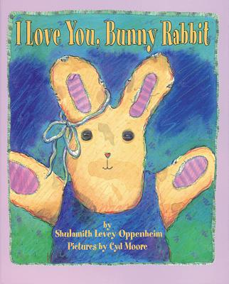 I Love You, Bunny Rabbit - Oppenheim, Shulamith Levey