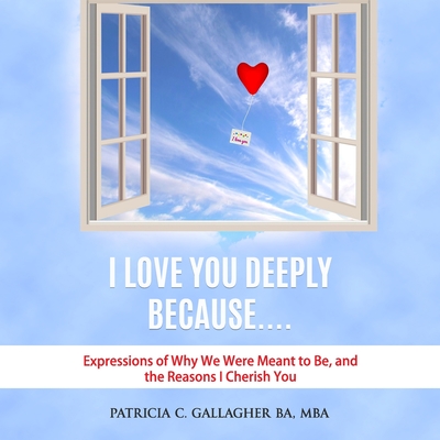 I Love You Deeply Because....: Expressions of why we were meant to be, and the reasons I cherish you - Gallagher, Patricia C