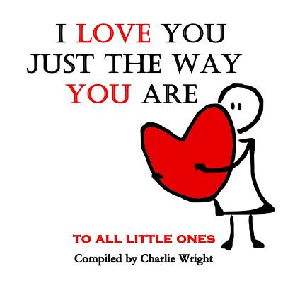 I Love You Just The Way You Are: To All Little Ones - Wright, Charlie