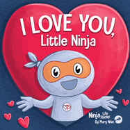 I Love You Little Ninja: A Rhyming Children's Book Classic, Perfect For Valentine's Day