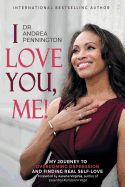 I Love You, Me!: My Journey to Overcoming Depression and Finding Real Self-Love Within